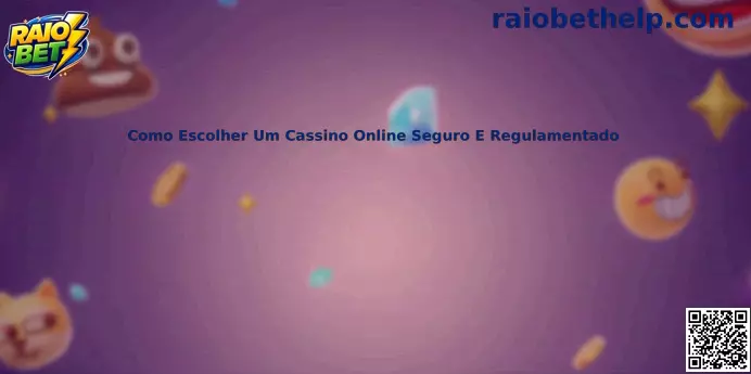 Como escolher um cassino online seguro e regulamentado