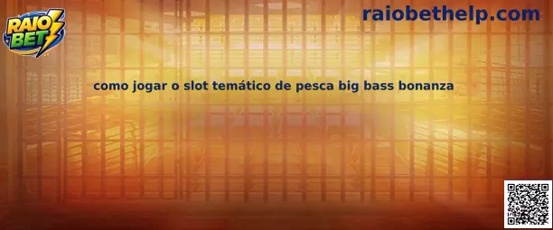 Como jogar o slot temático de pesca Big Bass Bonanza