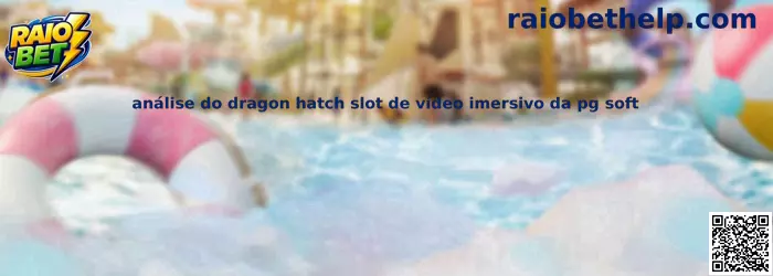 Análise do Dragon Hatch Slot de Vídeo Imersivo da PG Soft